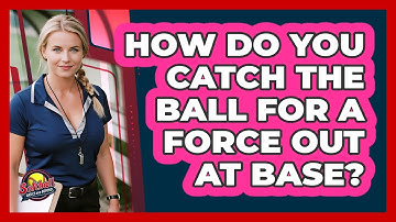 How Do You Catch The Ball For A Force Out At Base?