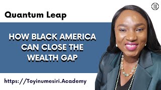 How Black America can close the Wealth Gap