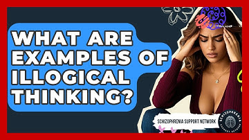 What Are Examples Of Illogical Thinking? - Schizophrenia Support Network