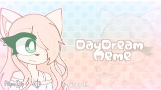 DayDream Meme //gift for @-.pastella.-