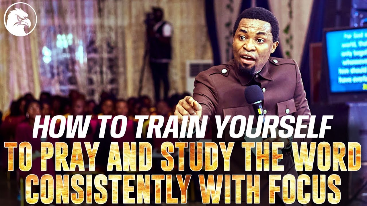HOW TO TRAIN YOURSELF TO PRAY AND STUDY THE WORD CONSISTENTLY WITH ...