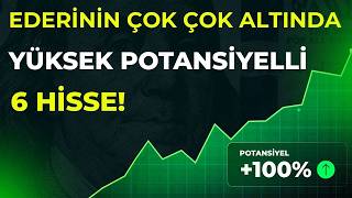 BEDAVA FİYATINA YÜKSEK POTANSİYELLİ 6 HİSSE!