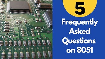 5 Frequently Asked Questions on 8051 | Why 8051 is 8 bit | Highest Priority Interrupt | 8051 Lessons
