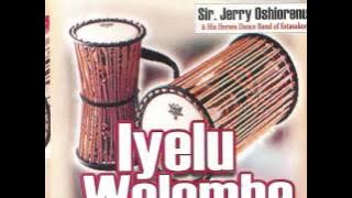 Iyelu Welemhe......Sir.Jerry Oshiorenu