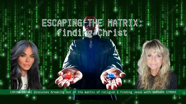 ESCAPING THE MATRIX |  FINIDING CHRIST| BARBARA SYMONS & CORINA PATAKI