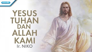 Video thumbnail of "Yesus Tuhan Dan Allah Kami - Ir. Niko (with lyric)"