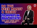 Do You Need Money &amp; Credit to Invest in Real Estate?