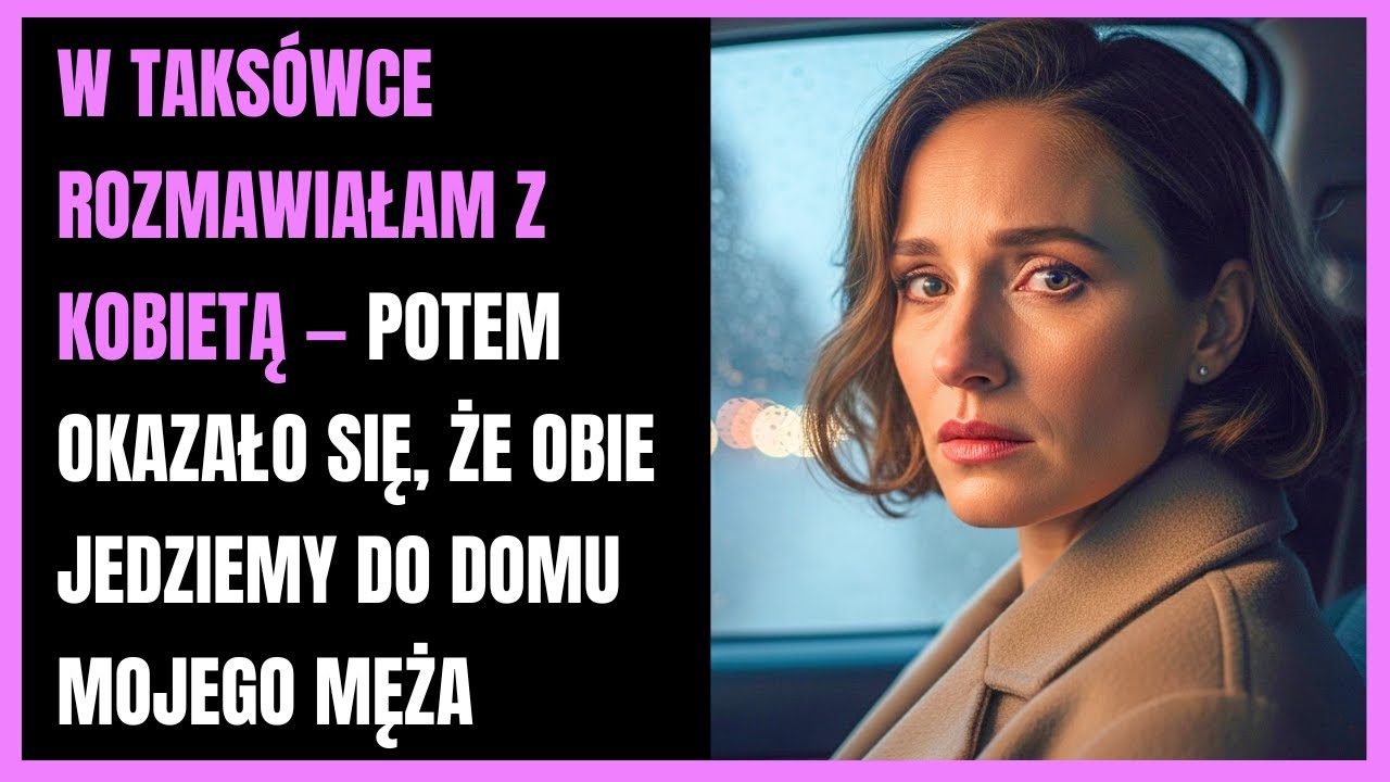 W taksówce rozmawiałam z kobietą — potem okazało się, że obie jedziemy do domu mojego męża.