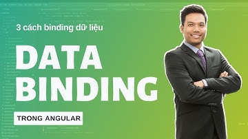 Data Binding - 3 cách binding dữ liệu trong Angular [2021] - Angular Quá Nhanh