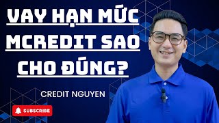 VAY HẠN MỨC MCREDIT SAO CHO ĐÚNG? #mcredit #vayhanmuc