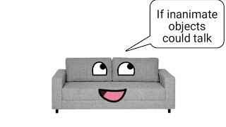 If inanimate objects could talk