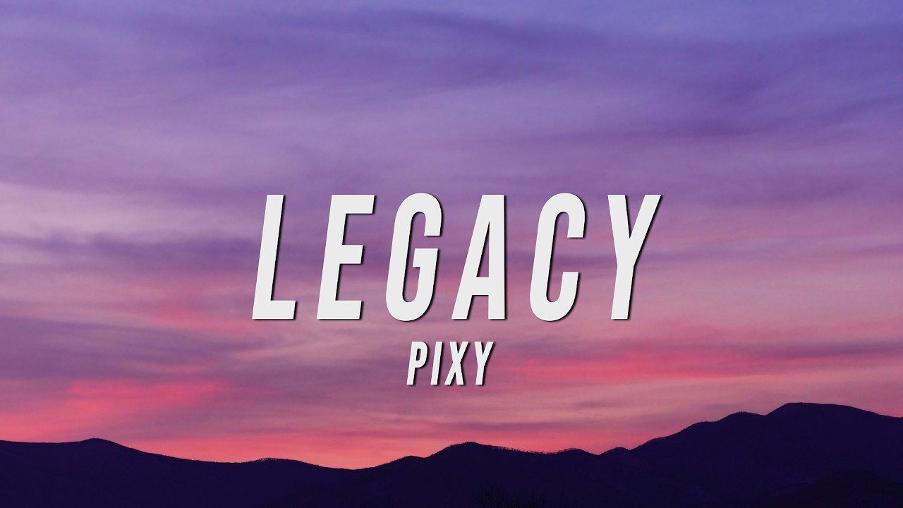 Download PIXY - LEGACY (Lyrics) MP3