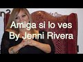 Amiga si lo ves-Jenni Rivera