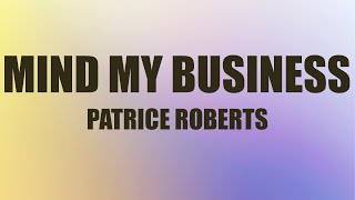 Patrice Roberts - Mind My Business (Lyrics) | Drink water and mind your business