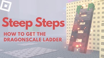 How to get the DRAGONSCALE LADDER in STEEP STEPS | Roblox