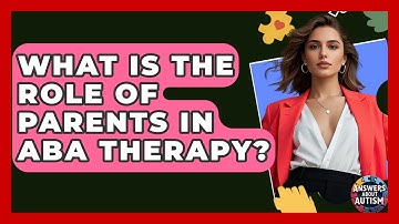 What Is The Role Of Parents In ABA Therapy? - Answers About Autism