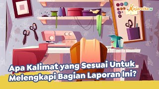 Apa Kalimat yang Sesuai Untuk Melengkapi Bagian Laporan Ini? | Bahasa Indonesia SD Apa Kalimat yang Sesuai Untuk Melengkapi Bagian Laporan Ini? | Bahasa Indonesia SD