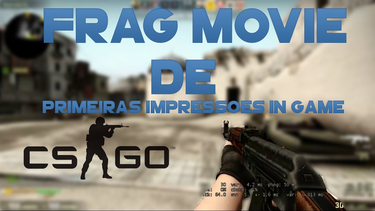 Frag Movie - CSGO -  First impressions in game (720 - 60 fps )