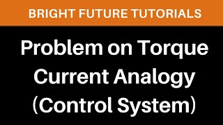 Torque Current Analogy Problems | Example of Torque current analogy | Control System