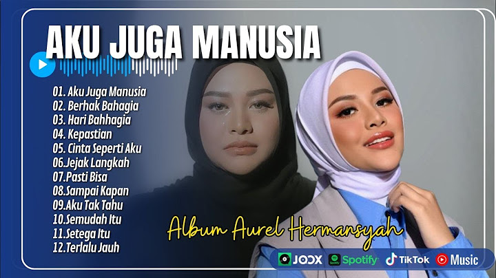 AUREL HERMANSYAH - Aku Juga Manusia Feat ATTA HALILINTAR | BERHAK BAHAGIA | LAGU POP TERPOPULER 2024