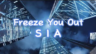 *Freeze You Out-S I A (Lyrics)*