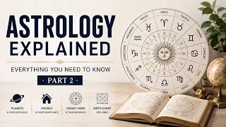 Astrology Explained: Everything You Need to Know – Part 2