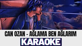 Can Ozan - Ağlama Ben Ağlarım KARAOKE