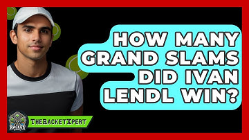 How Many Grand Slams Did Ivan Lendl Win? - The Racket Xpert
