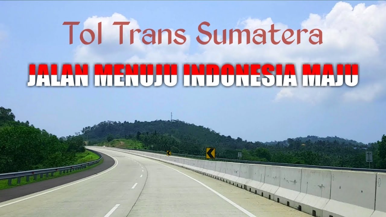 Tol TRANS SUMATERA, Hemat Banyak Perjalanan. Jalan Menuju INDONESIA