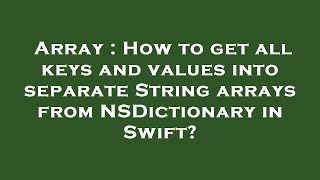 Array : How to get all keys and values into separate String arrays from NSDictionary in Swift?