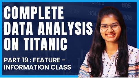 Data Analysis on Titanic : Feature - information | Part 19 | Python | Shambhavi gupta