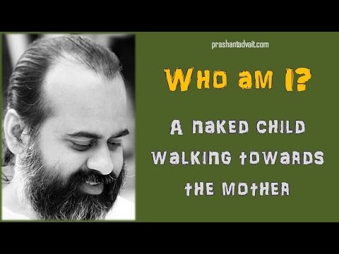 Who Am I A Naked Child Walking Towards The Mother And Getting Closer And Closer Acharya Prashant 