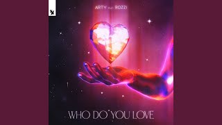 Who Do You Love (feat. Rozzi) - ARTY