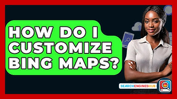How Do I Customize Bing Maps? - SearchEnginesHub.com