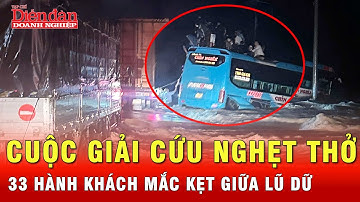 Cuộc giải cứu nghẹt thở 33 hành khách mắc kẹt giữa lũ dữ | Tin tức 24h
