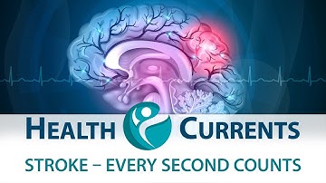 HealthCurrents: Stroke - Every Second Counts
