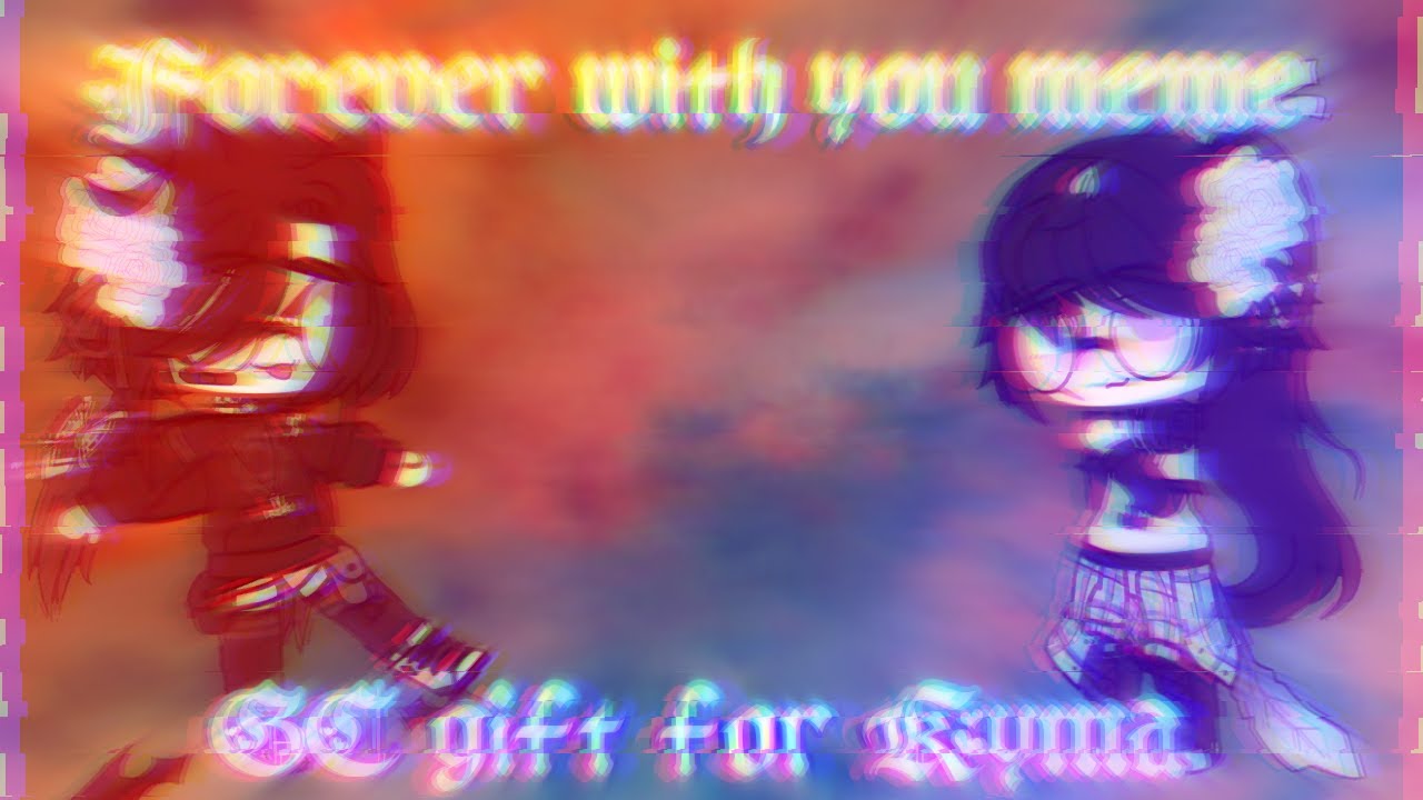 Forever With You Meme Gift For Kyma Kun Yuri Youtube