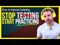 How to IMPROVE your ENGLISH LISTENING - STOP TESTING YOURSELF!