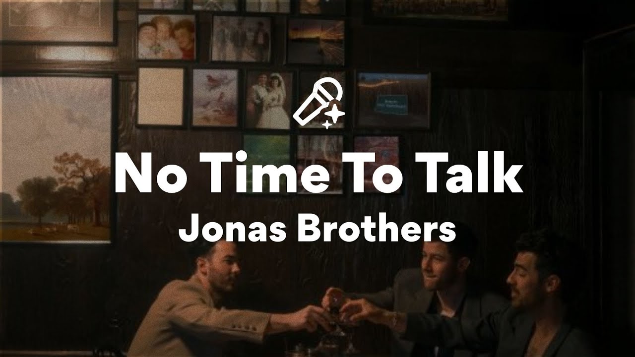 Jonas Brothers, No Time To Talk (Lyrics) Jonas Brothers, No Time To Talk (Lyrics)