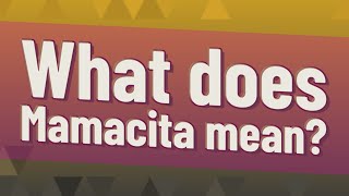 What does Mamacita mean?