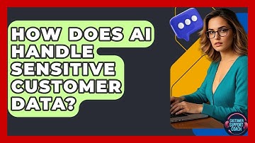 How Does AI Handle Sensitive Customer Data? - Customer Support Coach