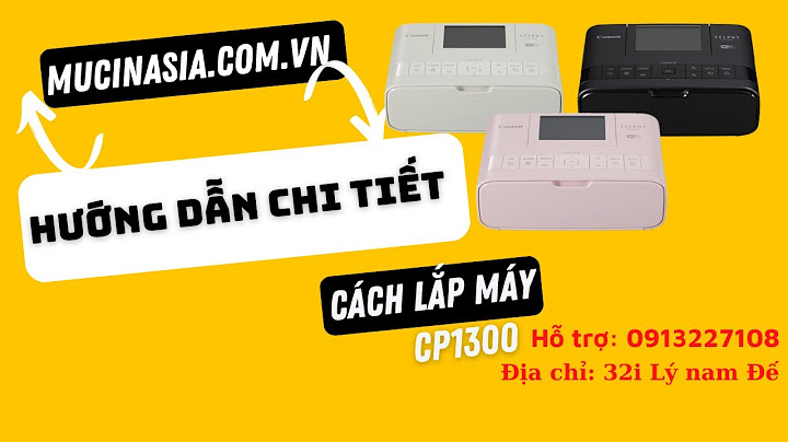 Hướng dẫn sử dụng máy in canon selphy cp1300