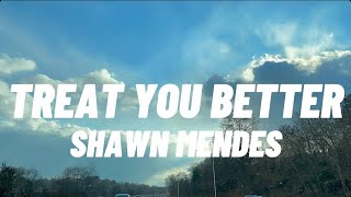 Shawn Mendes - Treat You Better (lyrics)