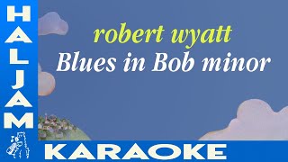 Robert Wyatt - Blues in Bob minor (karaoke)