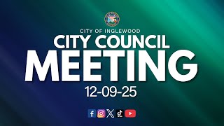12-09-25 Inglewood City Council Meeting