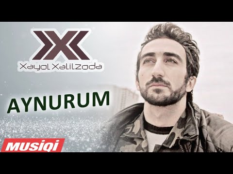 Xəyal Xəlilzadə - Aynurum
