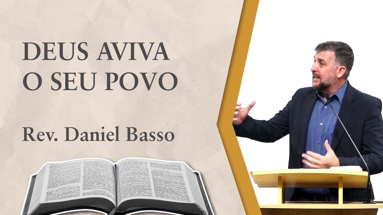 DEUS AVIVA O SEU POVO (Ageu 1.12-15) | Rev. Daniel Basso - YouTube