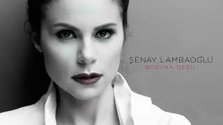 Şenay Lambaoğlu - Boşuna Değil