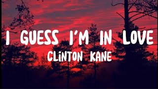 Clinton Kane - I Guess I'm In Love (Lyrics)