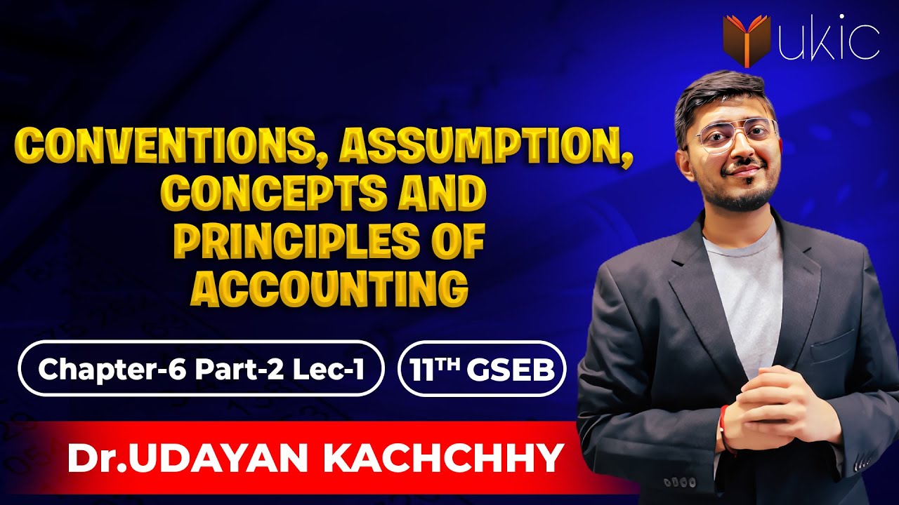 11th GSEB Accounts | Ch-6 | Lec-1 | CONVENTIONS, ASSUMPTION,CONCEPTS ANDPRINCIPLES OF ACCOUNTING |